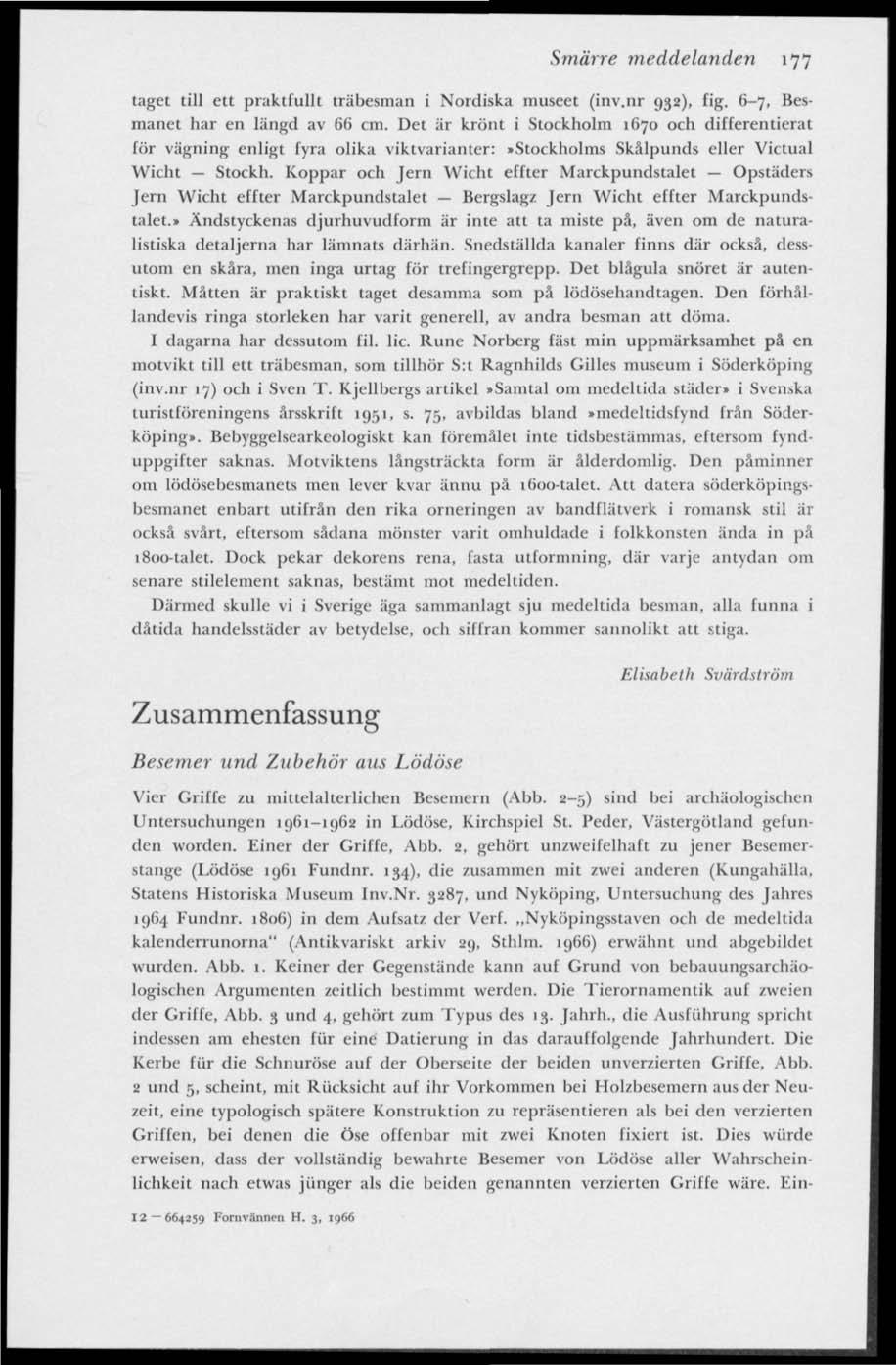 Smärre meddelanden»7i taget till ett praktfullt träbesman i Nordiska museet (inv.nr 932), fig. 6-7, Besmanet har en längd av 66 cm.