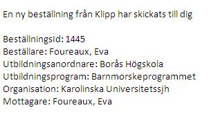 Mottagaren får ett mail och beställaren får en kopia i E-post med följande uppgifter: Återställ Radera Visa utskriftsläge Tar bort texten i kommentarsrutan som inte är sparad Tar bort beställningen.