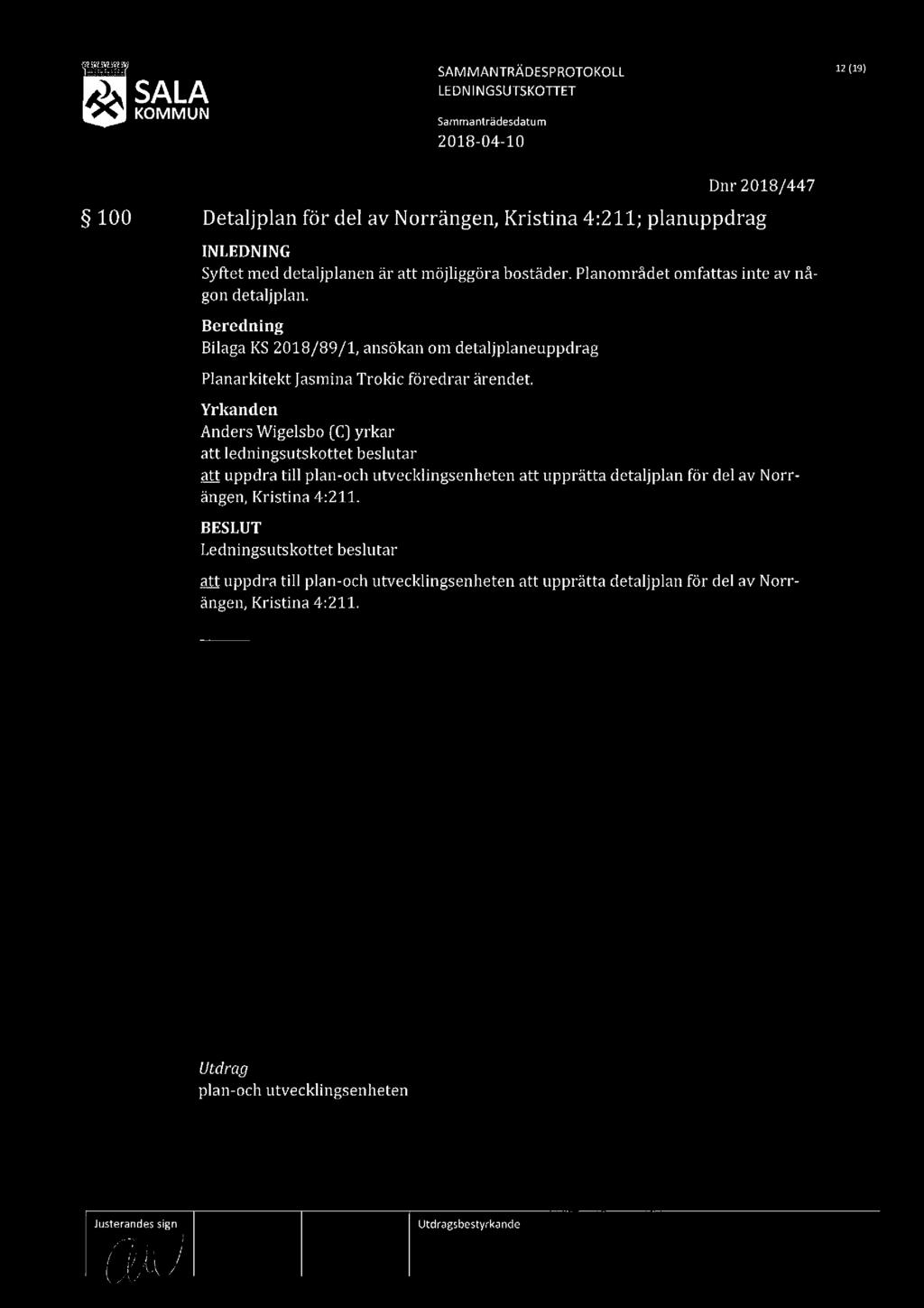 if.. SAMMANTRÄDESPROTOKOLL 12 (191 SALA LEDNINGSUTSKOTTET Dnr 2018/447 100 Detaljplan för del av Norrängen, Kristina 4:211; planuppdrag Syftet med detaljplanen ar att möjliggöra bostäder.