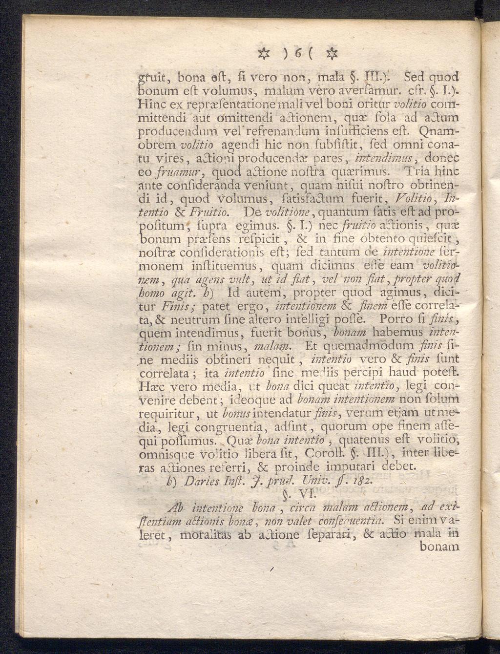 φ ) 6 ( φ gtuk, bona oft, Γι vero non, mala. HL); Sed quod bonum eft volumus, malum vero averfamur. c fr,. I.). Hinc ex repradentatione inali vel boni orittir volitio coitimittendi aut ömittendi äctionem, qua; fola ad aftum.