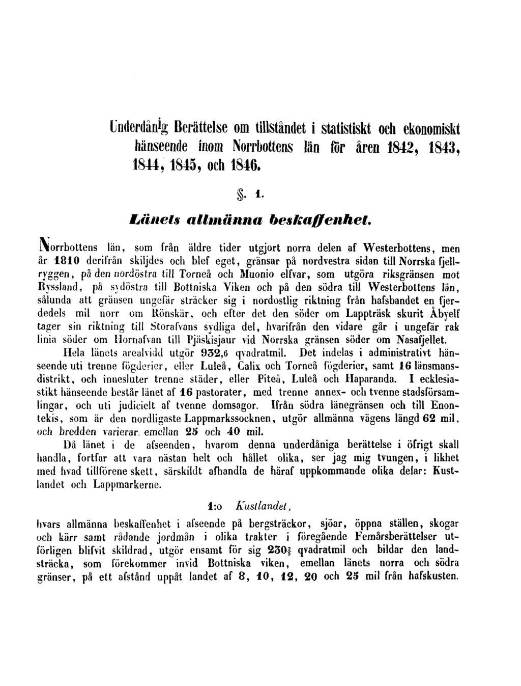 Underdånig Berättelse om tillståndet i statistiskt och ekonomiskt hänseende inom Norrbottens län för åren 1842, 1843, 1844, 1845, och 1846. Länets allmänna. 1. beskaffenhet.