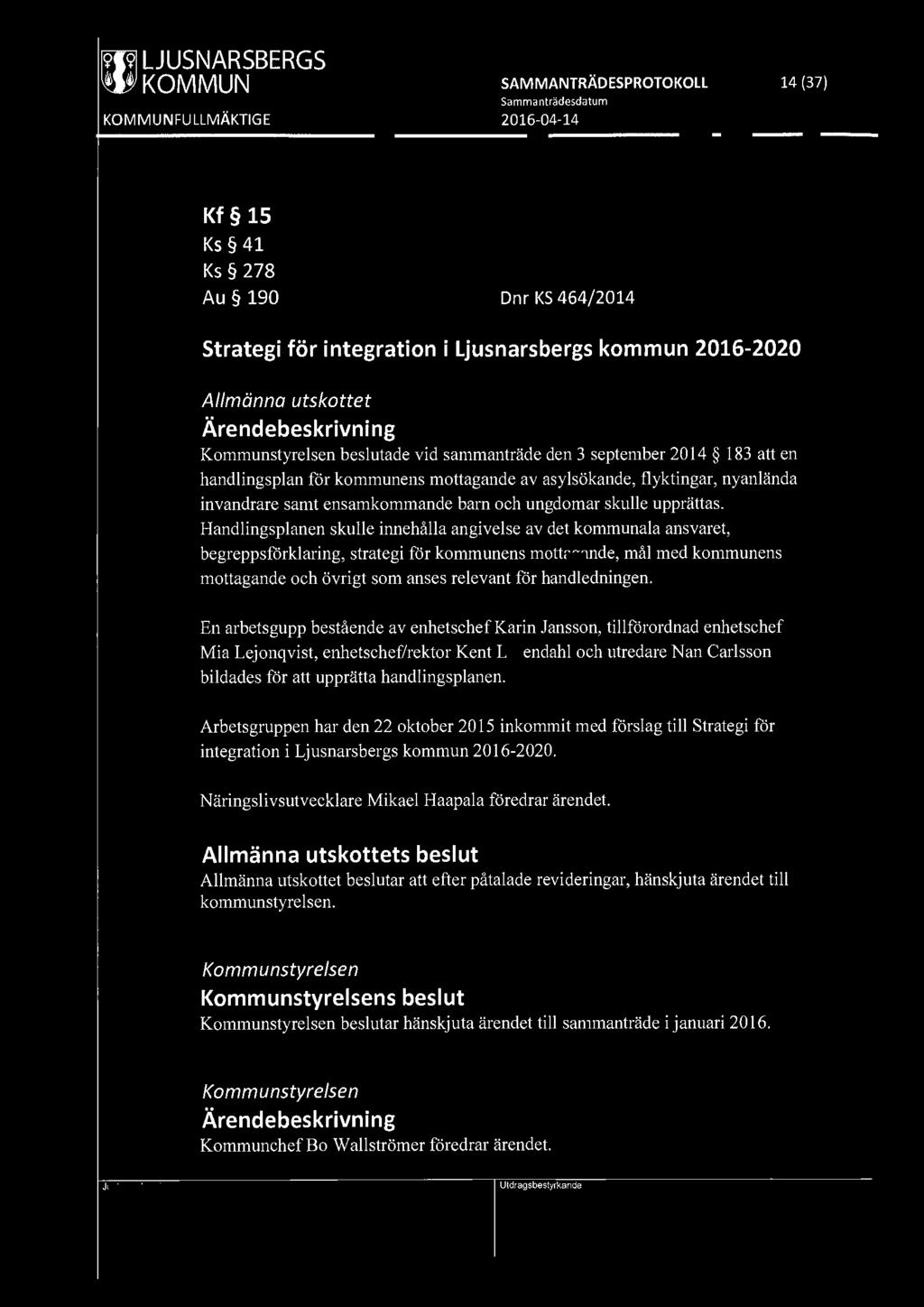 [9191 LJUSNARSBERGS ~ KOMMUN SAMMANTRÄDESPROTOKOLL 14 (37) Kf 15 Ks 41 Ks 278 Au 190 Dnr KS 464/2014 Strategi för integration i Ljusnarsbergs kommun 2016-2020 Allmänna utskottet Kommunstyrelsen