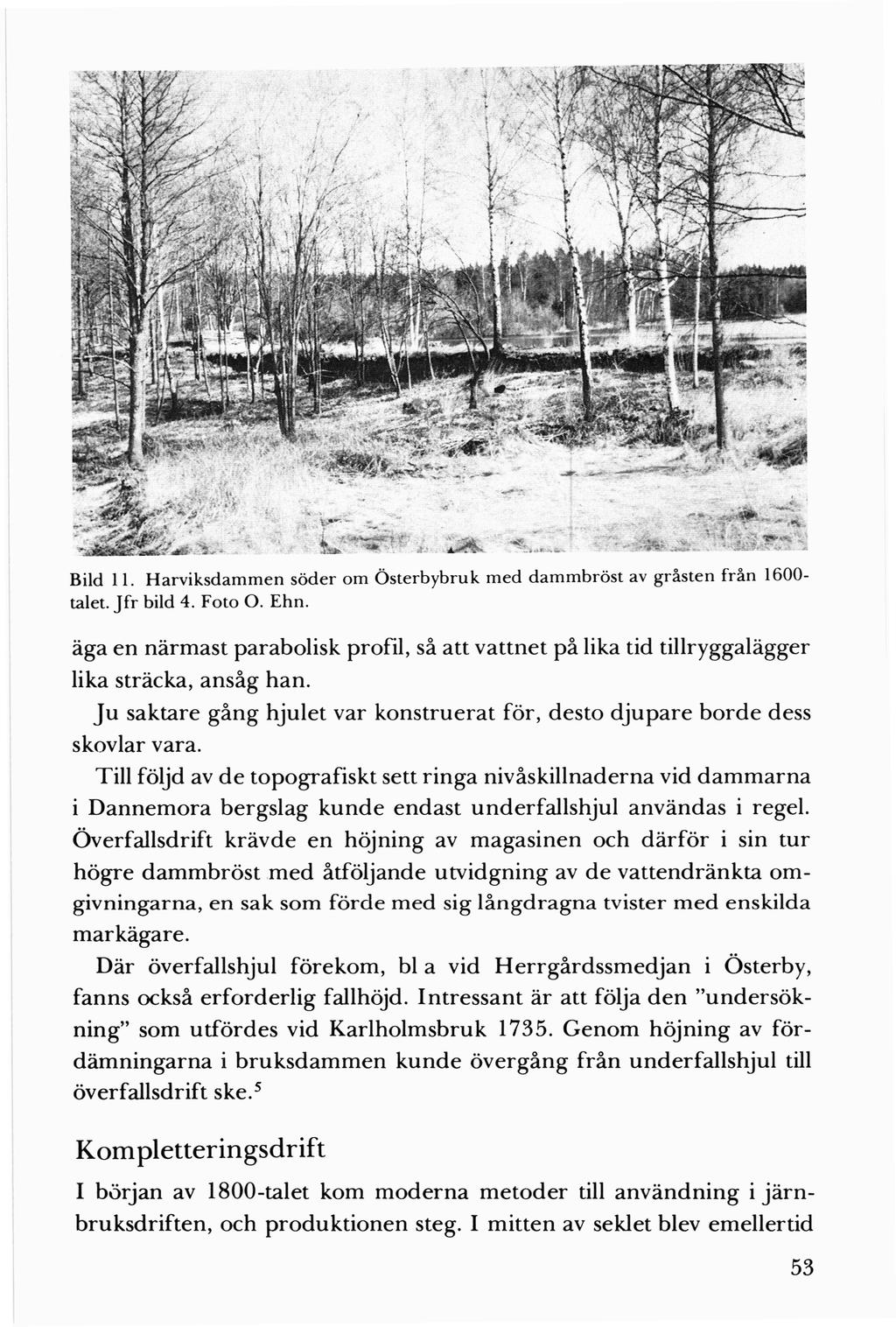 Bild 11. Harviksdamme n söder om Österbybruk med <la mmbröst av gråsten från 1600talet. Jfr bild 4. Foto 0. Ehn.