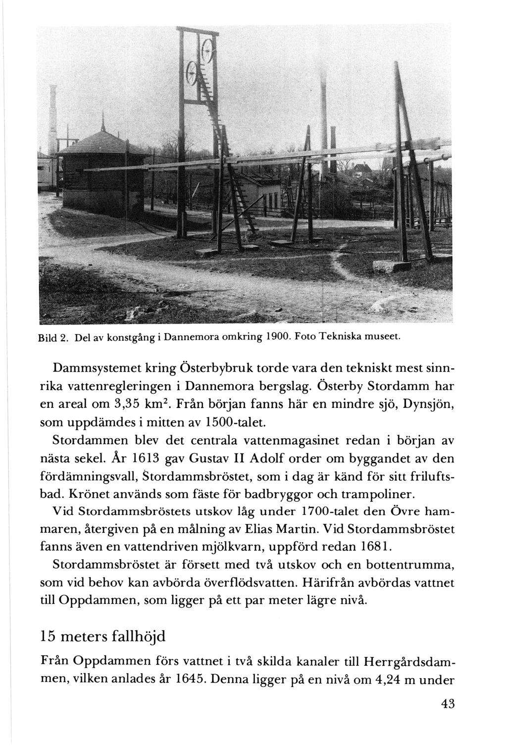Bild 2. Del av konstgäng i Dannemora omkring 1900. Foto Tekniska museet. Dammsystemet kring Österbybruk torde vara den tekniskt mest sinnrika vattenregleringen i Dannemora bergslag.