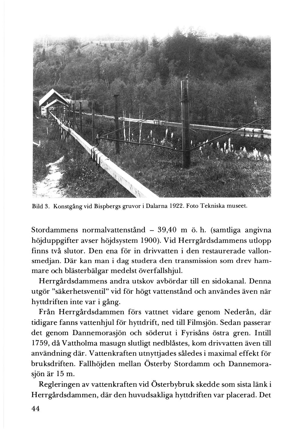 Bild 3. Konstgång vid Bispbergs gruvor i Dalarna 1922. Foto Tekniska museet. Stordammens normalvattenstånd - 39,40 m ö. h. (samtliga angivna höjduppgifter avser höjdsystem 1900).