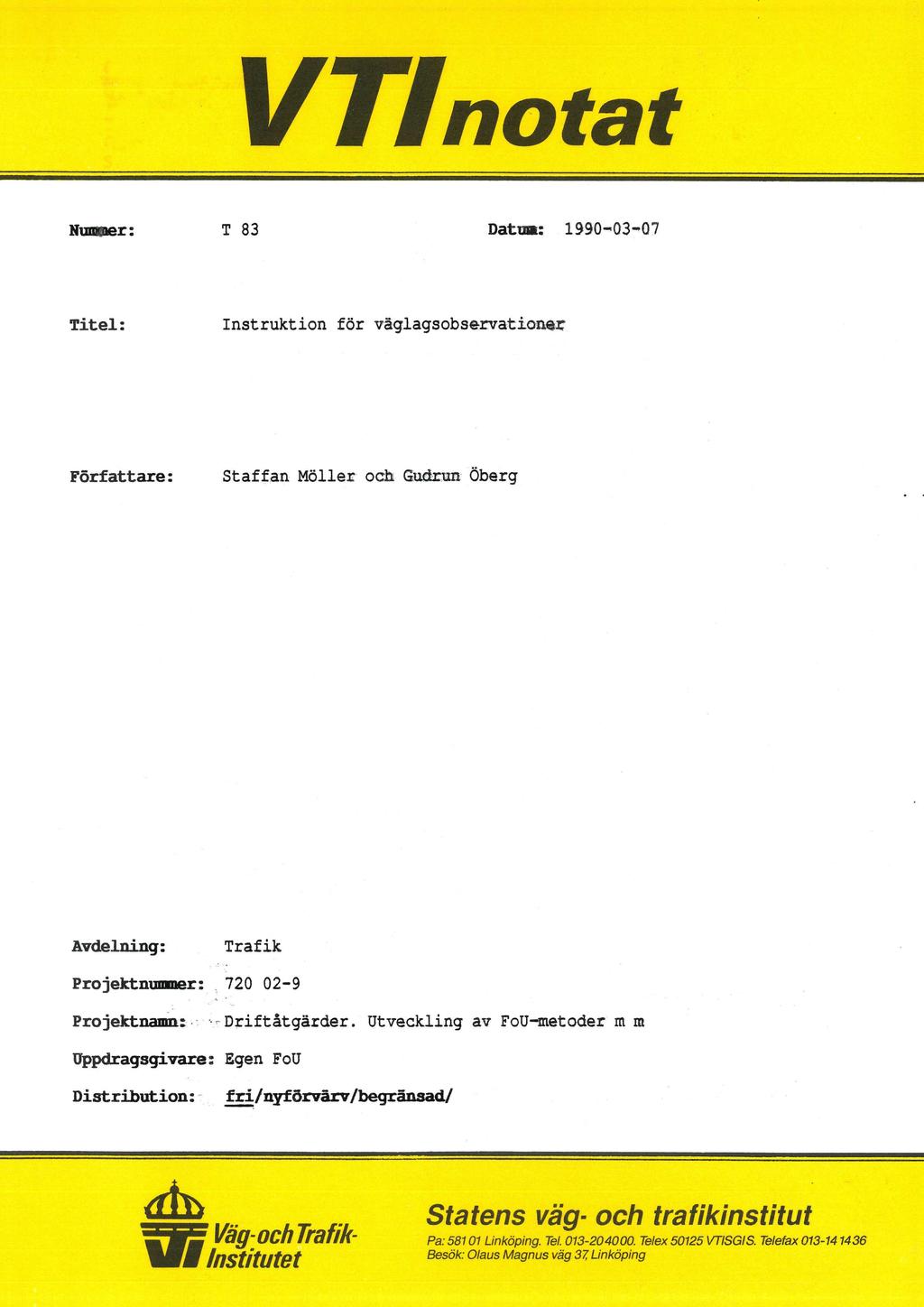 * VTlnatat Hummer: T 83 Datum: 1990-03-07 Titel: Instruktion för väglagsobservatiener Författare: Staffan-Möller och Gnärnn Öberg Avdelning: Trafik Projektnummer:gg720 02-9
