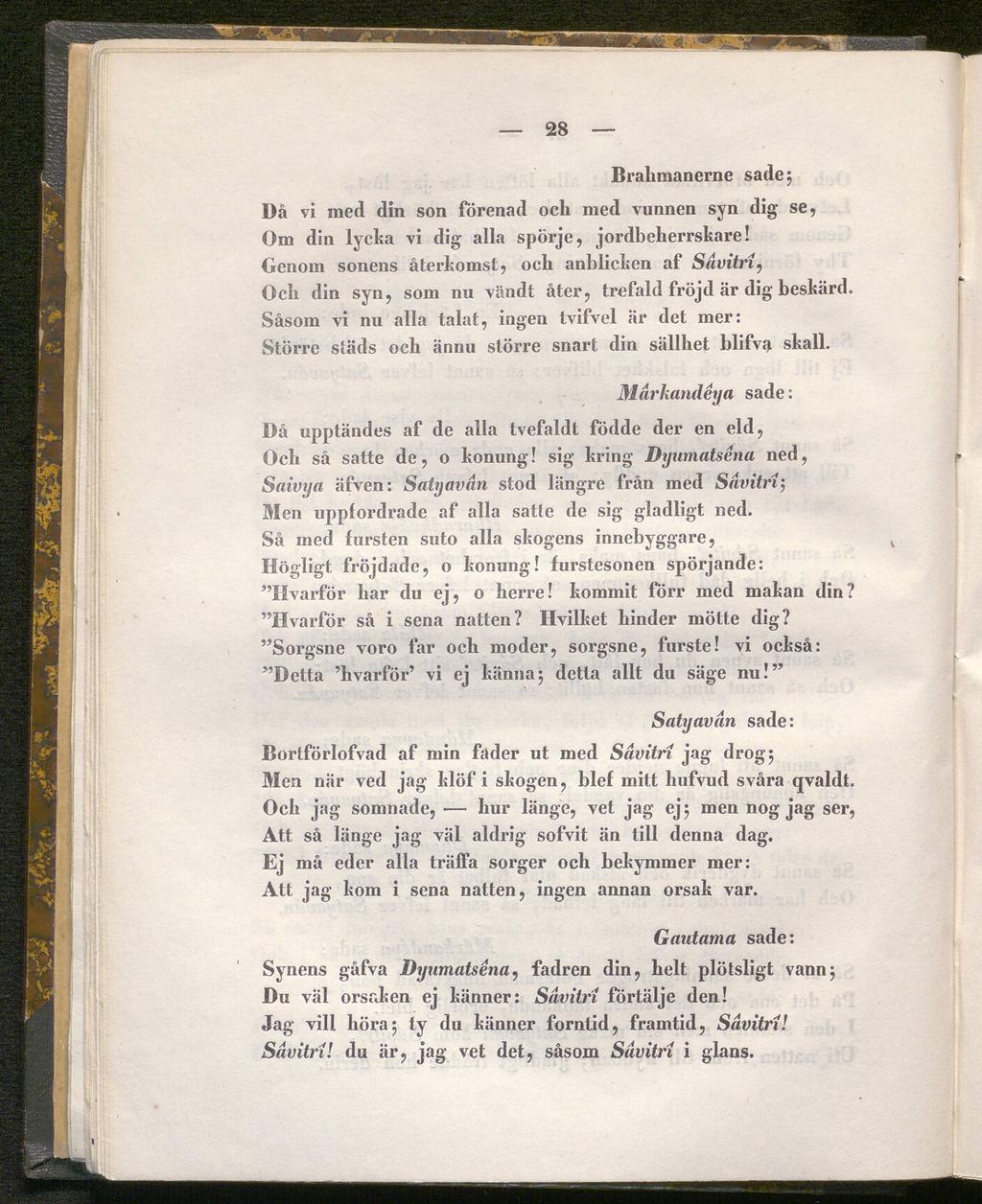 Bralimanerne sade ; Då vi med din son förenad och med vunnen syn dig se, Om din lycka vi dig alla spörje, jordbeherrskare!