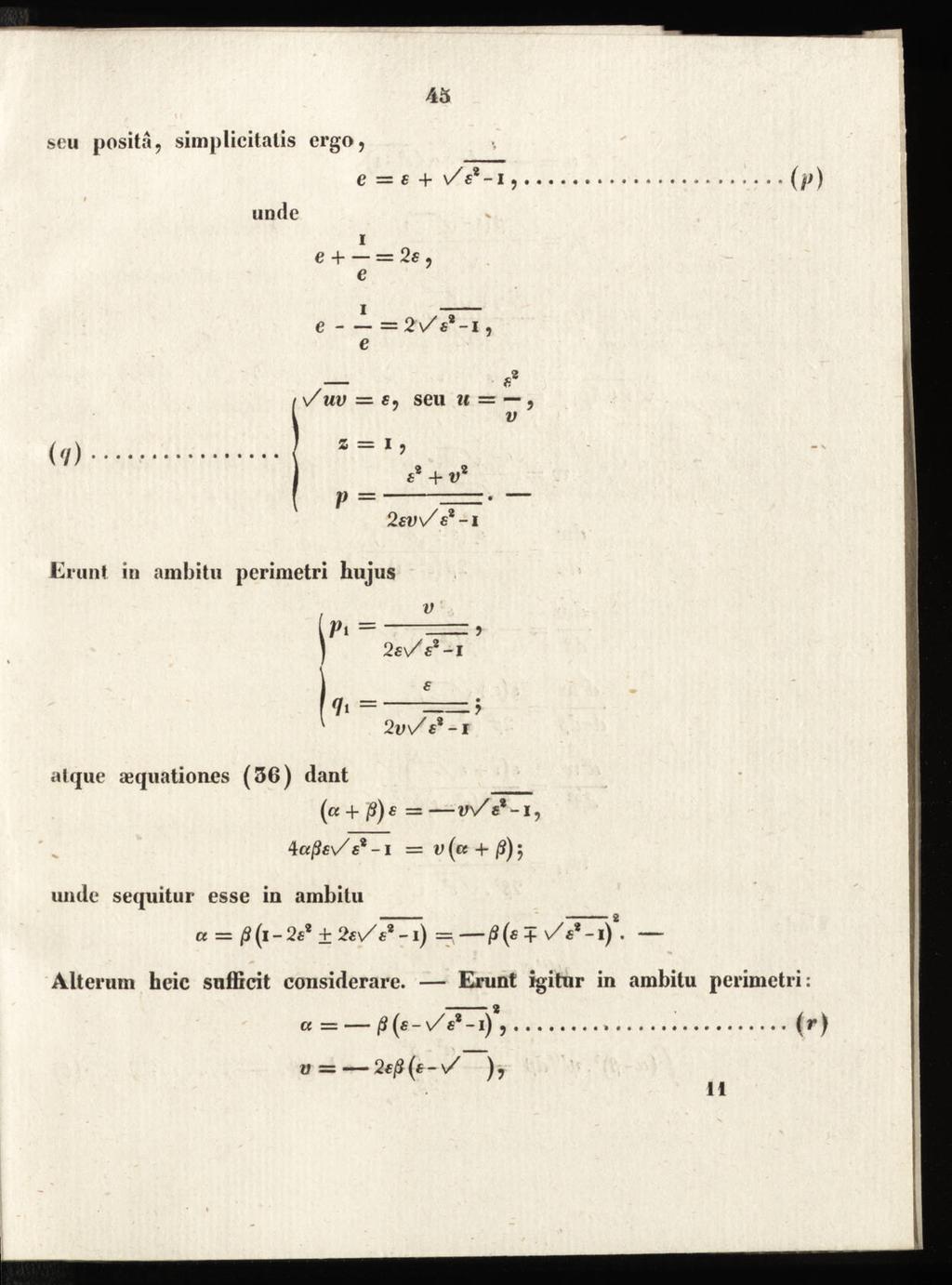45 seu posita, simplicitalis ergo, e = + v/e8-1, (p) unde v i e + = 2«, e e = 2 \/ «8-1, e x/uv = e, seil u =, v (-/) Z = I p = 8+t>8 «8-i Erunt in ambitu perimetri hujus v Pi = = > 2«v/ f2-i 7t = =