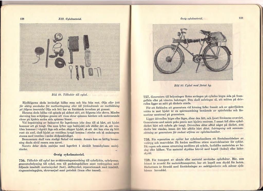 138 XIII. Cykelmateriel. Övrig cykelmateriel. 139 Bild 90. Cykel med fästat kg. Bild 89. Tillbehör till cykel. Hjulfälgarna skola invändigt hållas rena och fria från rost.