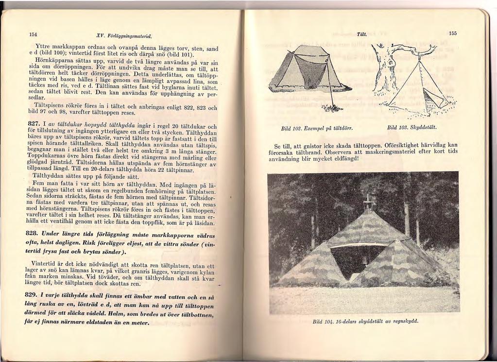 154 XV. Förläggningsmateriel. Yttre markkappan ordnas och ovanpå denna lägges torv, sten, sand e d (bild 100}; vintertid först litet ris och därpå snö {bild 101).