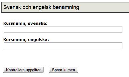 Kursens benämning, omfattning och nivå P S L K W Ange kursens benämning på svenska och engelska i respektive fält även om kursen endast skall ges på svenska.