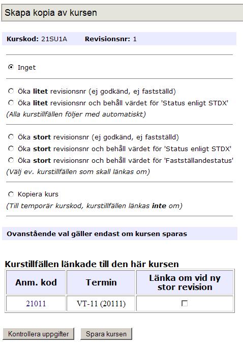 Vid liten revision väljer du antingen: Öka litet revisionsnr (ej godkänd, ej fastställd) om du behöver ändra de grundläggande värdena annars väljer du det andra alternativet.