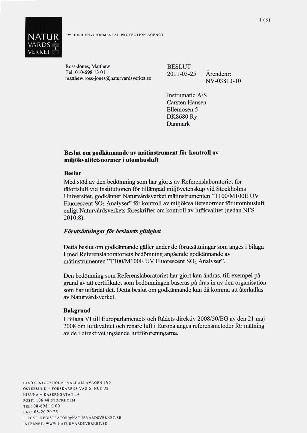 1 (3) NATUR VÄRDS 7 SWEDISH ENVIRONMENTAL PROTECTION AGENCY Ross-Jones, Matthew Tel: 010-698 13 01 matthew.ross-jones@naturvardsverket.