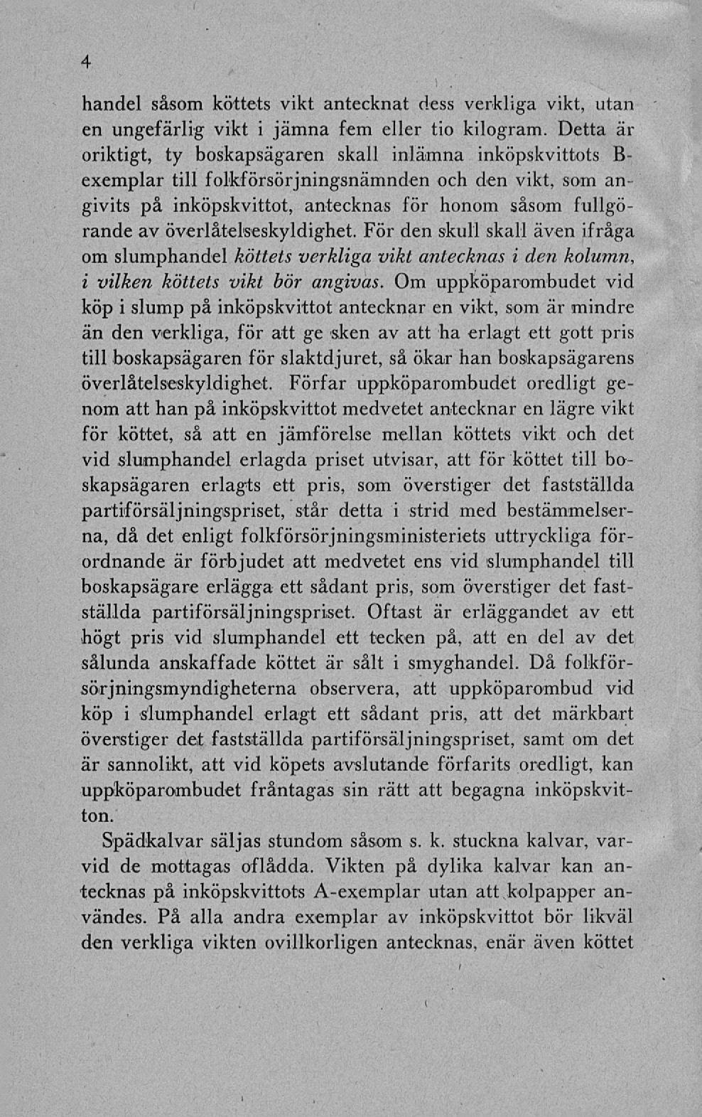 4 handel såsom köttets vikt antecknat dess verkliga vikt, utan en ungefärlig vikt i jämna fem eller tio kilogram.
