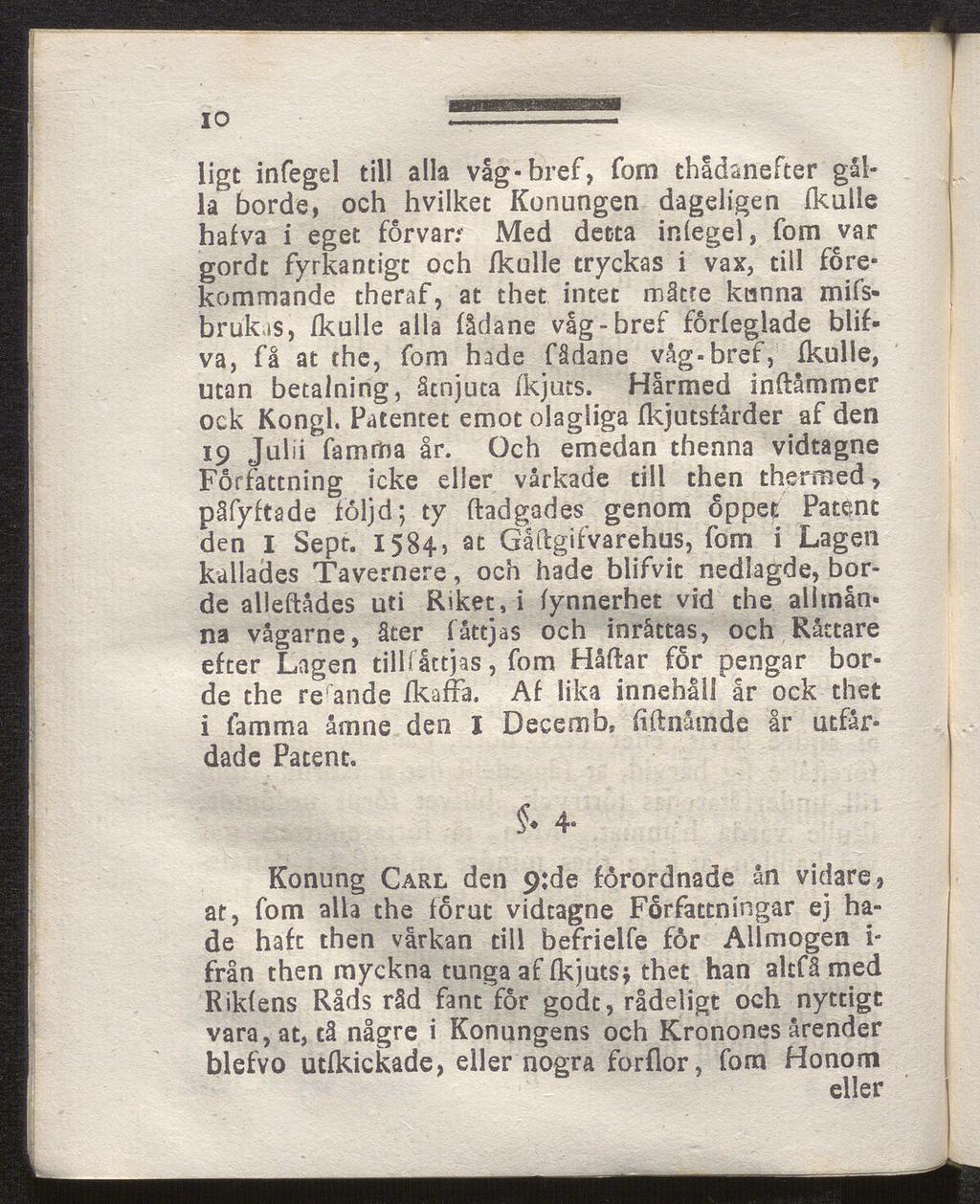10 ligt infegel till alla våg-bref, fom thådanefter gal la borde, och hvilket Konungen dageligen ikulle hafva i eget förvarr Med detta iniegel, Tom var gordt fyrkantigt och ikulle tryckas i vax, till