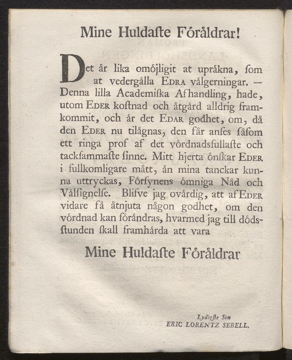 Mine Huldafte Foråldrar! Det år lika omojligit at upråkna, ibm at vedergålla Edra vålgerningar.
