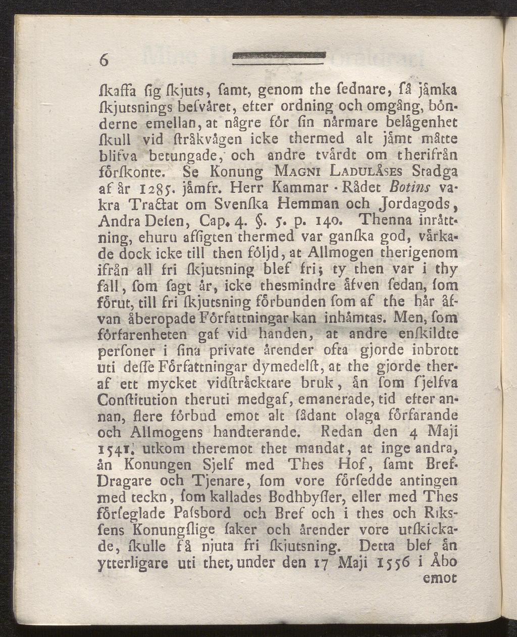 ikaffa figfkiuts, famt, genom the fednare, få jåmka fkjutsnings befvåret, etter ordning och omgång, bönderne emellan, at någre for fin nårmare belägenhet ikull vid ftråkvågen icke thermed alt jåmt