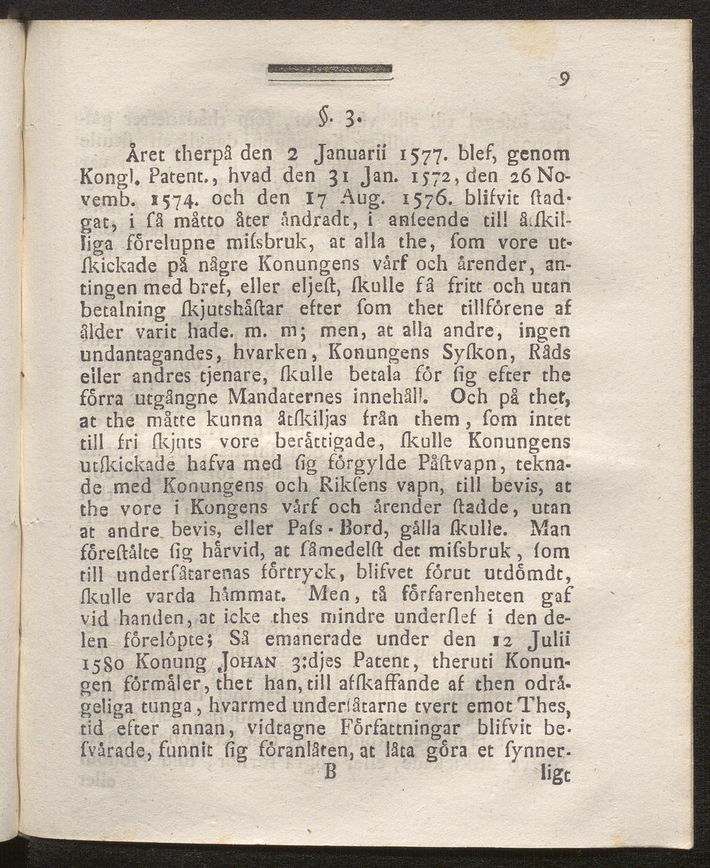 9 3 Året therpä den 2 Januar» 1577. blef, genom Kongh Patent., hvad den 31 Jan. 1572, den 26 Novemb. 1574* och den 17 Aug. 1576. blifvic (lad gat, i få måtto åter åndradt, i anieende til! å-.