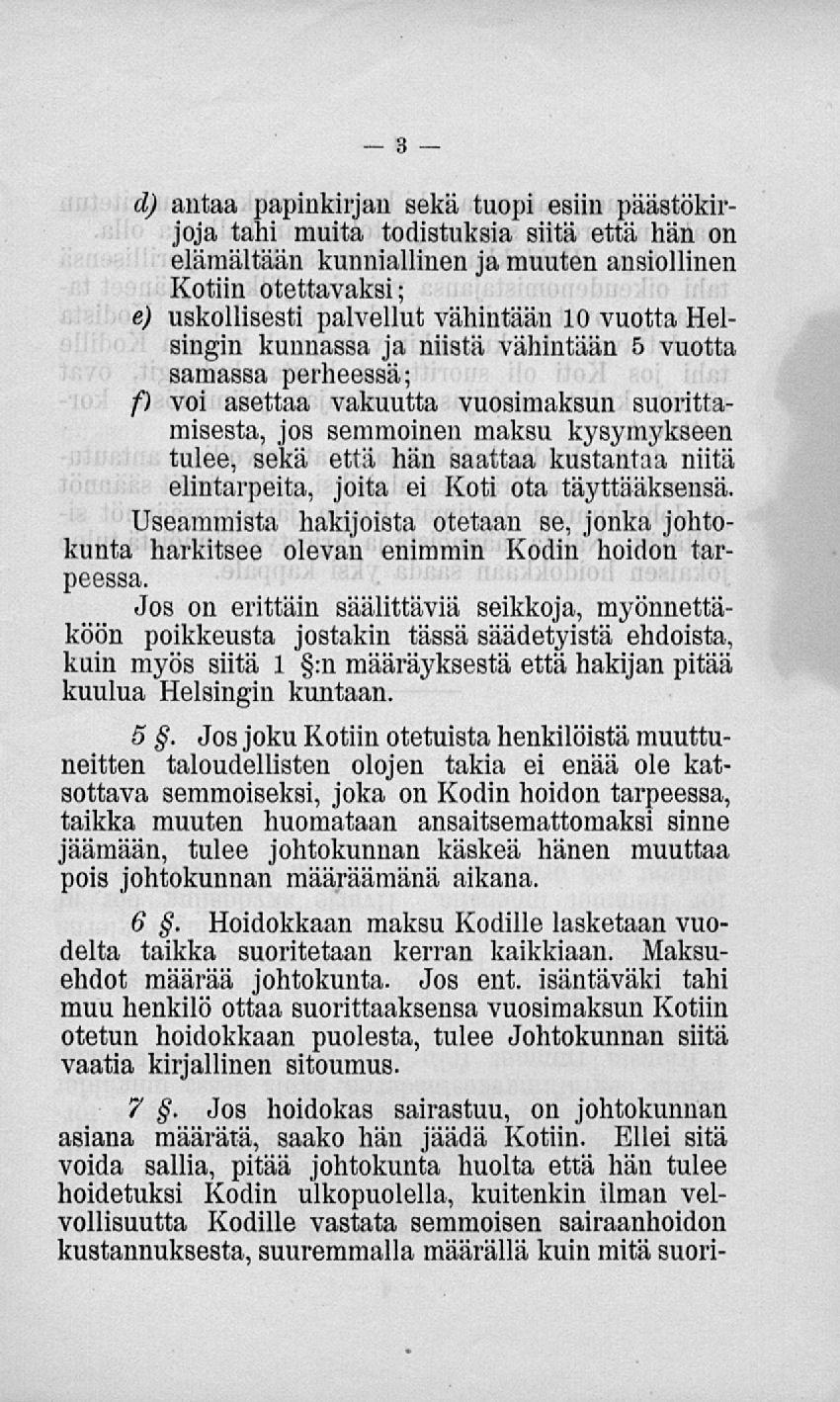 d) antaa papinkirjan sekä tuopi esiin päästökirjoja tahi muita todistuksia siitä että hän on elämältään kunniallinen ja muuten ansiollinen Kotiin otettavaksi; e) uskollisesti palvellut vähintään 10