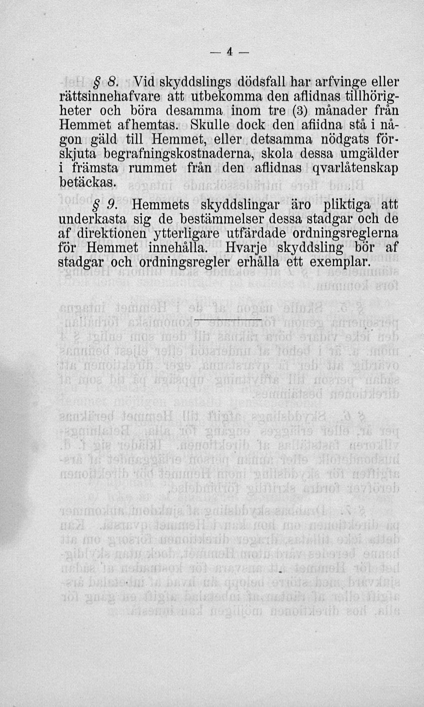 8. Vid skyddslings dödsfall har arfvinge eller rättsinnehafvare att utbekomma den aflidnas tillhörigheter och böra desamma inom tre (3) månader från Hemmet afhemtas.