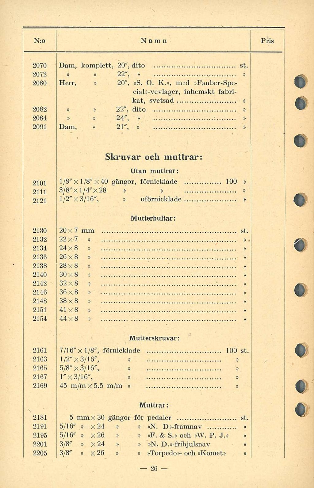 N:o Namn Pris 2070 Dam, komplett, 20", dito st. 2072 22", 2080 Herr, 20", S. O. K.