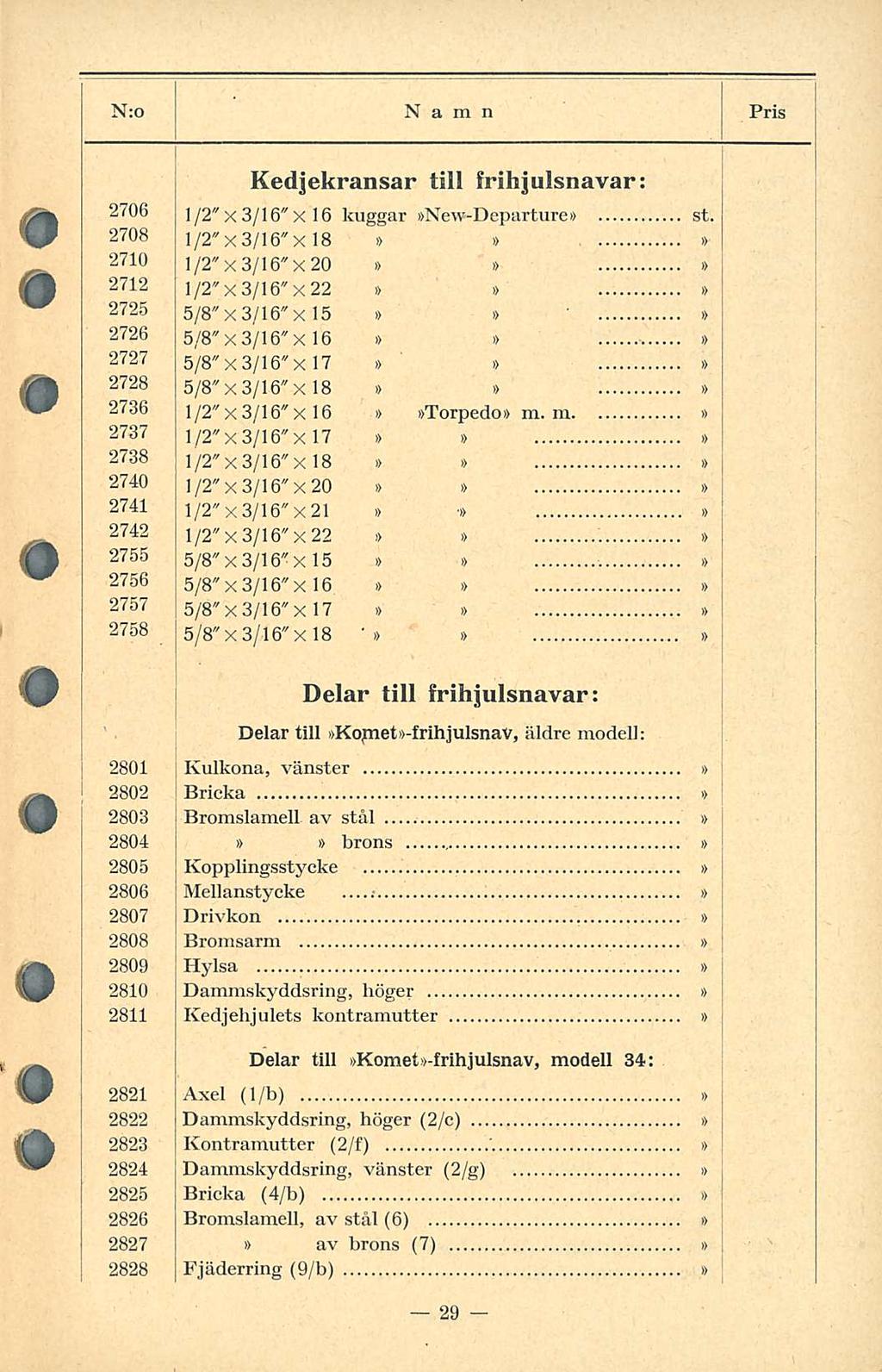 N:o Namn PRIS Kedjekransar till frihjulsnavar: 2706 /2" x 3/6" xl 6 kuggar New-Departure st.