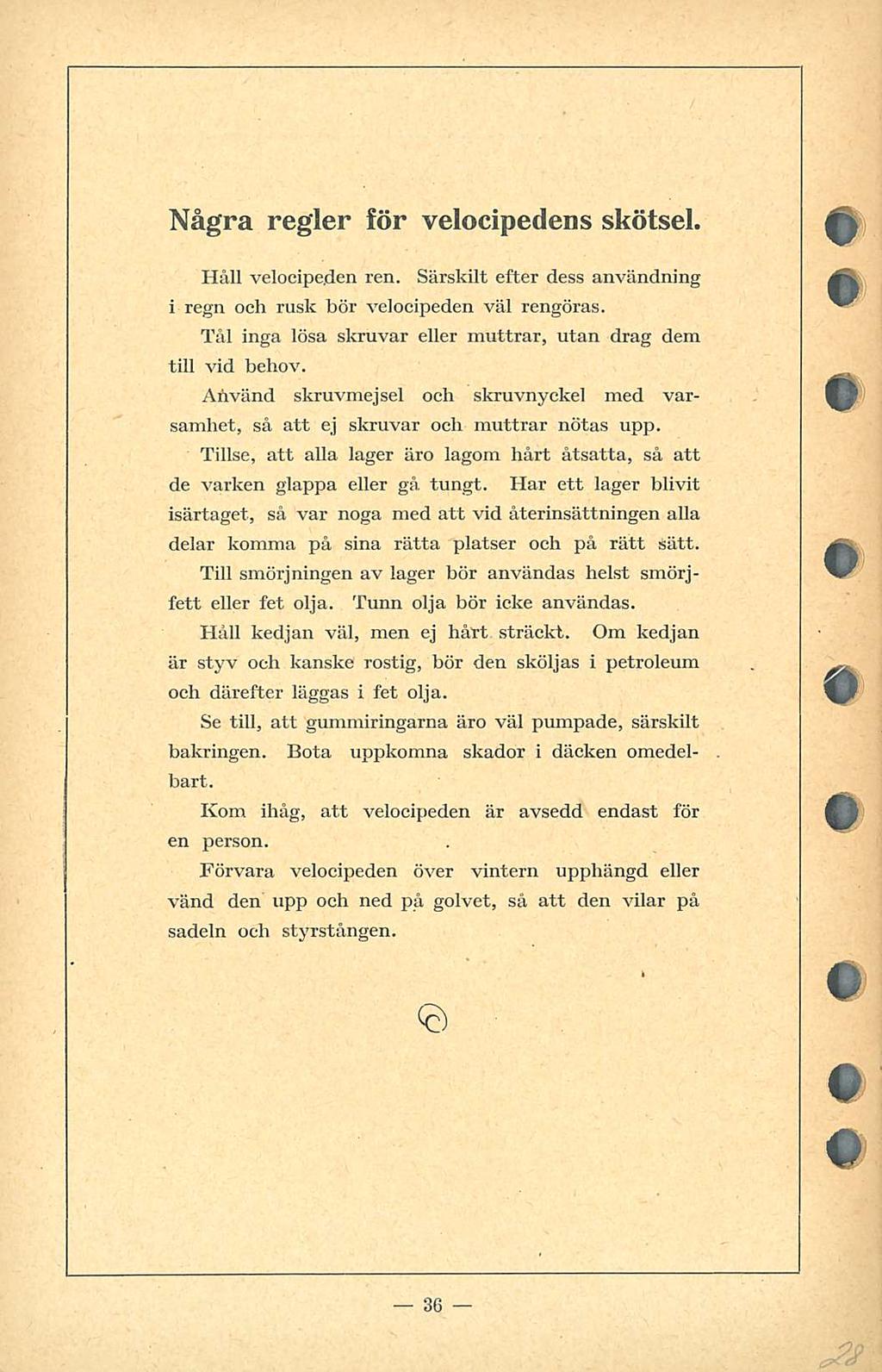 Några regler för velocipedens skötsel. Håll velocipe.den ren. Särskilt efter dess användning i regn och rusk bör velocipeden väl rengöras.