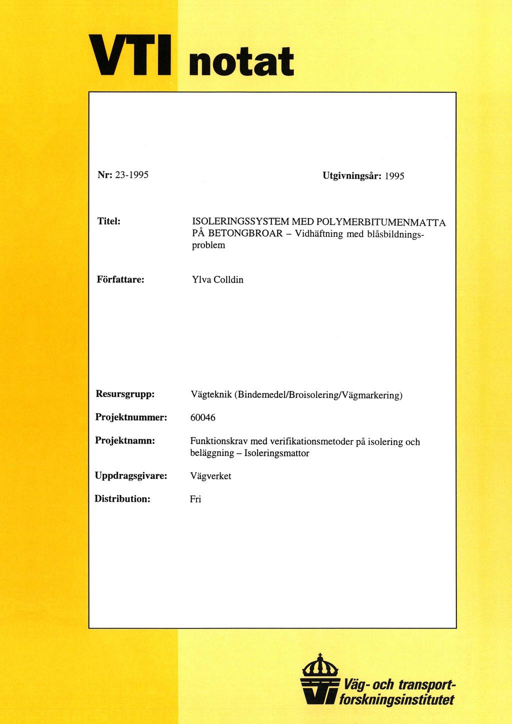 VT1 notat Nr: 23-1995, Utgivningsår: 1995 Titel: ISOLERINGSSYSTEM MED POLYMERBITUMENMATTA PA BETONGBROAR - Vidhäftning med blåsbildningsproblem Författare: Ylva Colldin Resursgrupp: Vägteknik