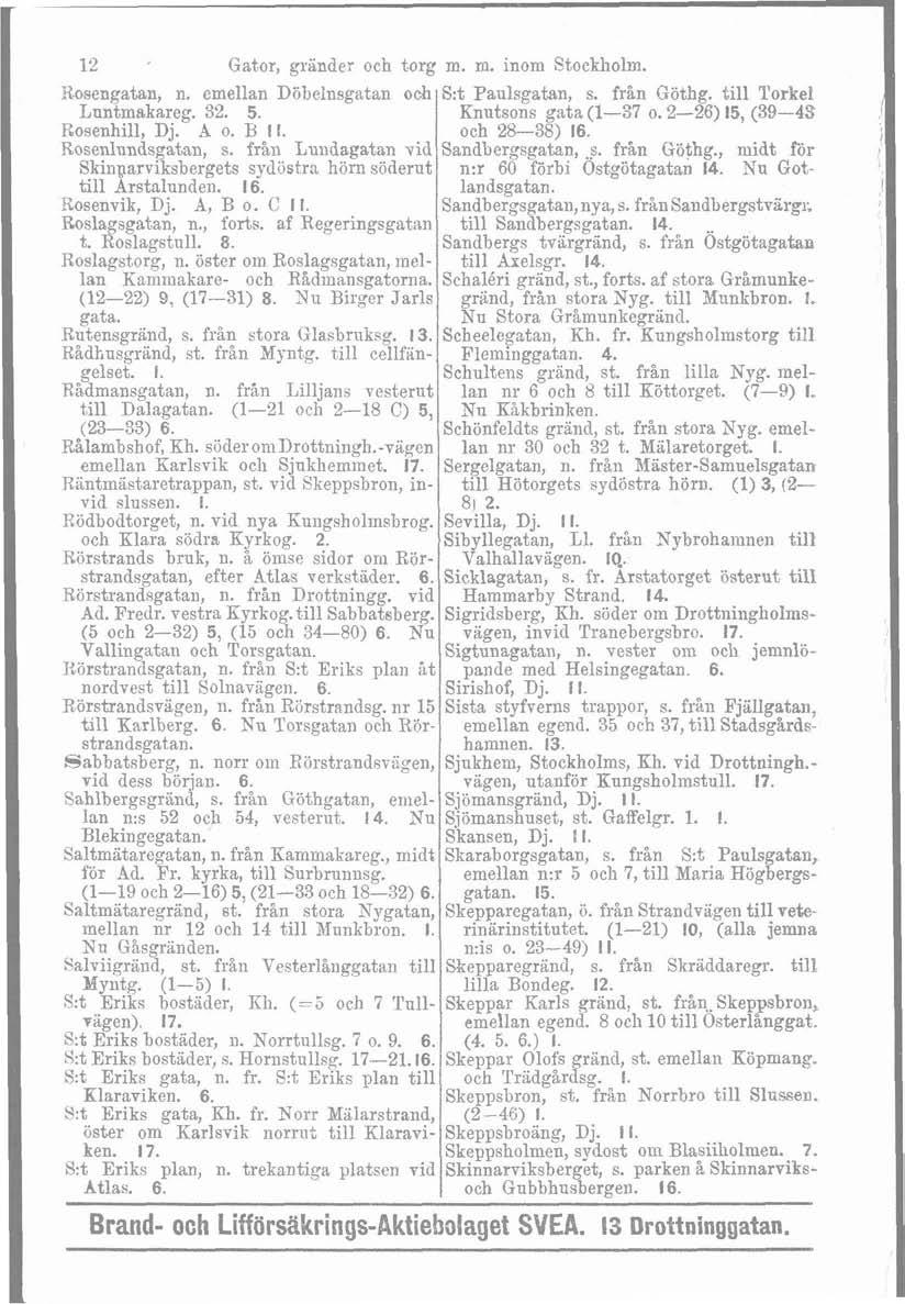 12, Gator, grander och torg Rosengatan, n. emellan Dtbenugatan o& Luntmakareg. 32. 5. Rosenhll, Dj. A o. k. Rosenlundsgatan, s.