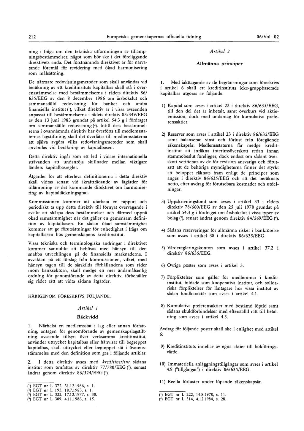 212 Europeiska gemenskapernas officiella tidning 06/Vol 02 ning i fråga om den tekniska utformningen av tillämpningsbestämmelser, något som bör ske i det föreliggande direktivets anda Det förstnämnda