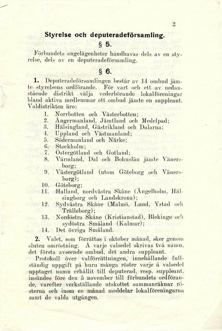 Styrelse och deputeradeförsamling. 5. Förbundets angelägenheter handhava* dels av en styrelse, dels av en deputeradeförsamling. 6. 1.