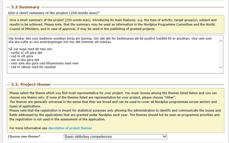 Med max 250 ord ska du sedan fånga essensen i det planerade projektet. Några ord på vägen ser du i rutan nedan. Ha i bakhuvudet att det är bedömarens första kontakt med ansökan.