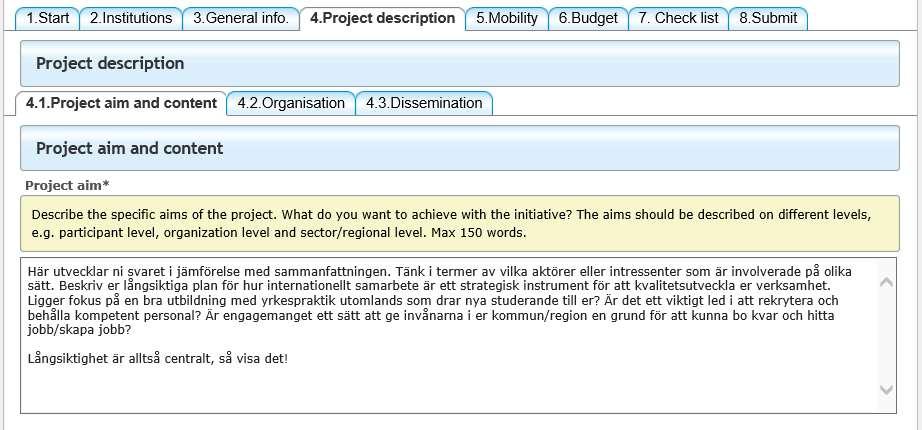 Projektbeskrivning, sektion 4, är inte bara en fri redogörelse för vad ni vill göra i projektet. Var mycket noga med att se till att samtliga frågor blir besvarade.