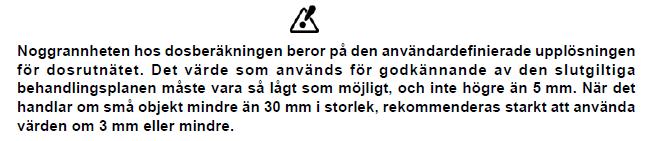 Figur 6 Varning från iplan RT Version 4.5 - Kliniska användarhandboken - Revision 1.1 - avsnitt 5.3.5 Justera dosupplösning och avsnitt 7.6.3 Monte Carlo-beräkning.