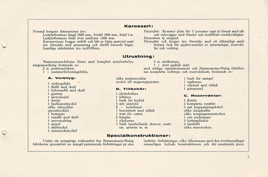 Verktyg: Tlllbehör: Normal korgens dimensioner äro: Lastplatformens längd 3500 mm., bredd 1800 mm., höjd 1 m. Lastplatformens höjd över jordytan 1200 mm.