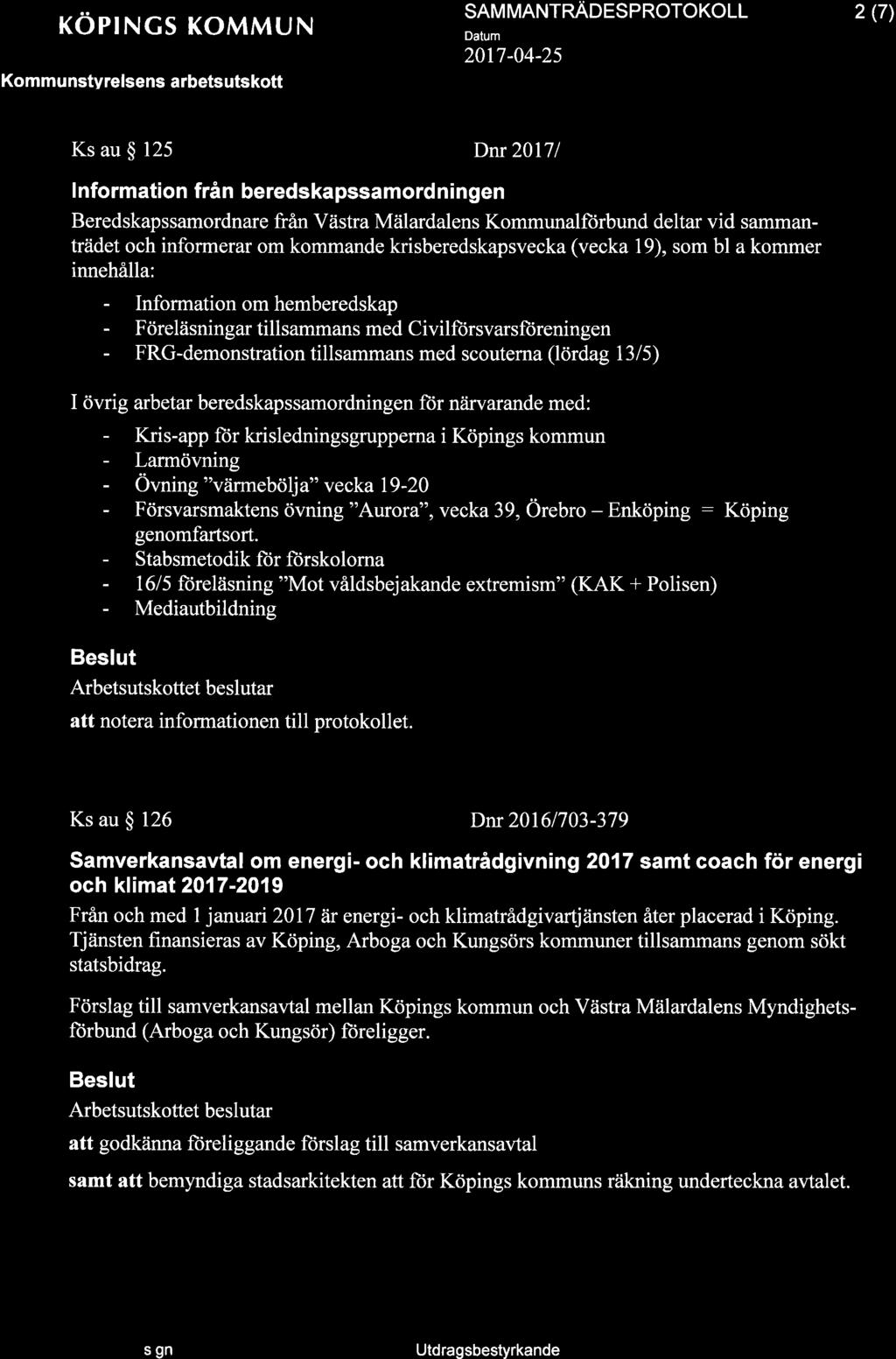 + KOPINGS KOMMUN Kommu nstvrelsens arbets utskott SAMMANTNNOESPNOTOKOLL 2017-04-25 2 (7) Ks au $ 125 lnformation från beredskapssamordningen Dnr20l7l Beredskapssamordnare från Västra Mälardalens