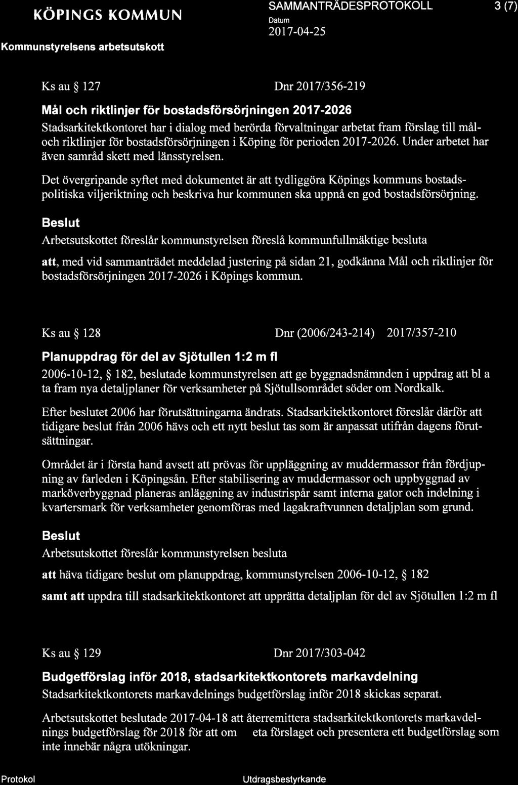 KOPINGS KOMMUN Ks au ç 127 SAM MANTNROESPROTOKOLL Dâtum 20t7-04-25 Dnr20l7l356-219 3 (7) Mål och riktlinjer för bostadsförsörjningen 2017-2026 Stadsarkitektkontoret har i dialog med berörda