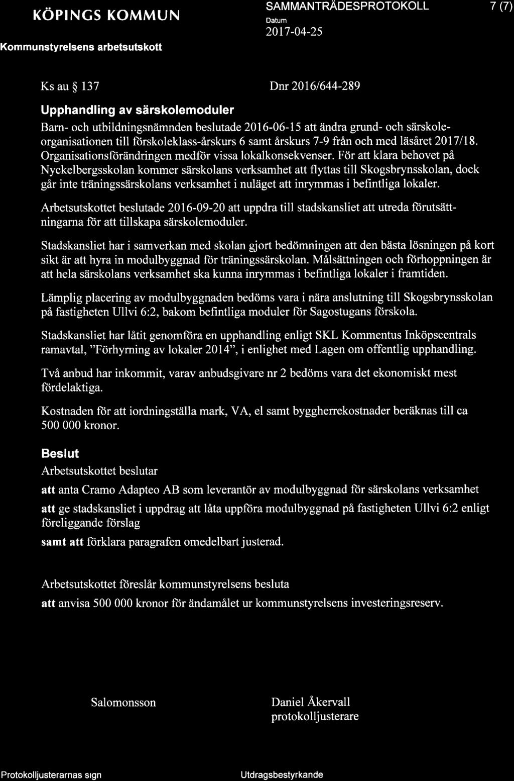 KÖPINGS KOMMUN SAM MANTNNOESP NOTOKOLL 2017-04-2s 7 (7) Ks au $ 137 Upphandling av särskolemoduler Dnr20l6l644-289 Barn- och utbildningsnämnden beslutade2016-06-15 att ändra grund- och