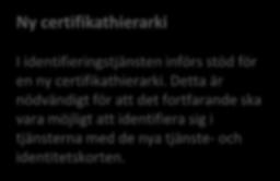Suomi.fi-identifikation: oktober december 2018 Ny certifikathierarki I identifieringstjänsten införs stöd för en ny certifikathierarki.