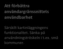 Suomi.fi-kartor: januari mars 2019 Att förbättra användargränssnittets användbarhet Särskilt kartinläggningens funktionalitet. Sänka på användningströskeln i t.ex. små kommuner.
