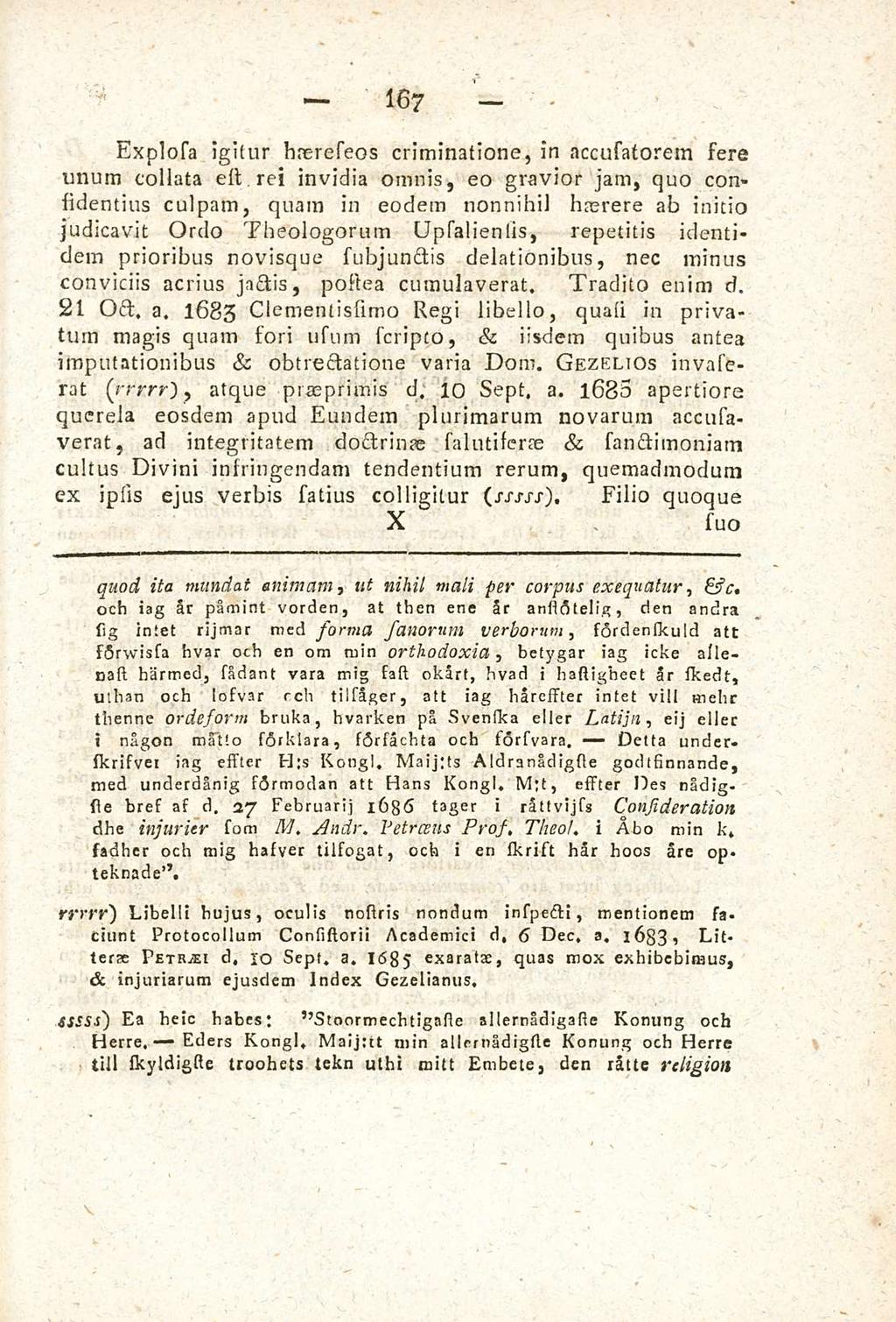 Eders 167 Delta Explosa igitur haereseos criminatione in accusatorem sere unum collata esl rei invidia omnis eo gravior jam quo considentius culpam quam in eodem nonnihil hrerere ab initio judicavit
