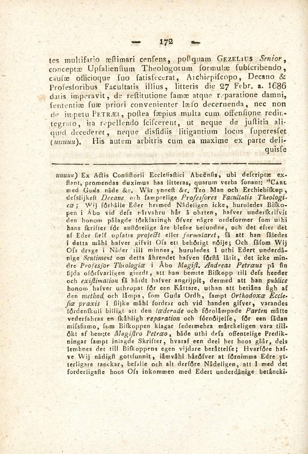 172 tcs multisario resumari censens podquam Gezelius senior conceptas Upsaliensium Theologorum formulae sublcribendo caulae officioque suo satissecerat Aichiepiscopo Decano & Prosessoribus Facultatis