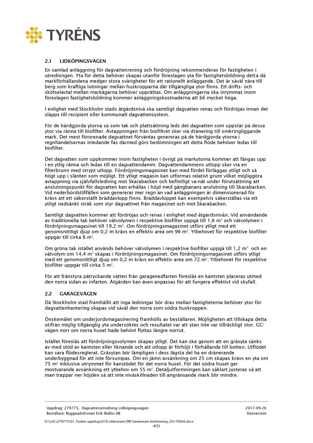 2.1 LIDKÖPIN GSVÄGEN En samlad anläggning för dagvattenrening och fördröjning rekommenderas för fastigheten i utredningen.