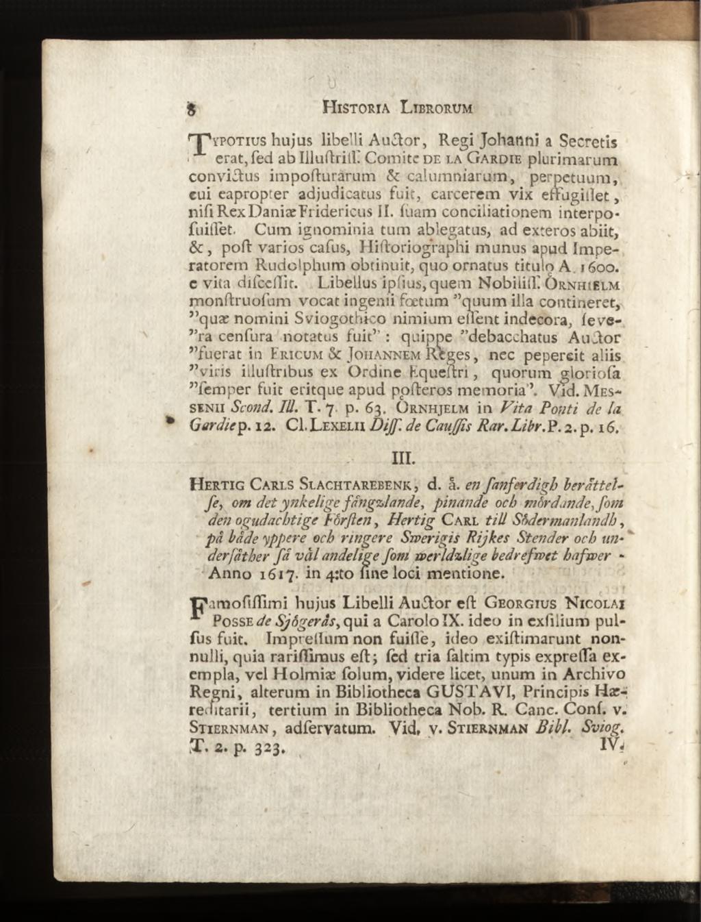 T T ï p o t i u s hujus libelli Auctor, Regi Johanni a Secretis erat, fed ab Illuflrilh Comite d e la G a r d i e plurimarum convictus impollutarum & calumniarum, perpetuam, cui eapropter adjudicatus