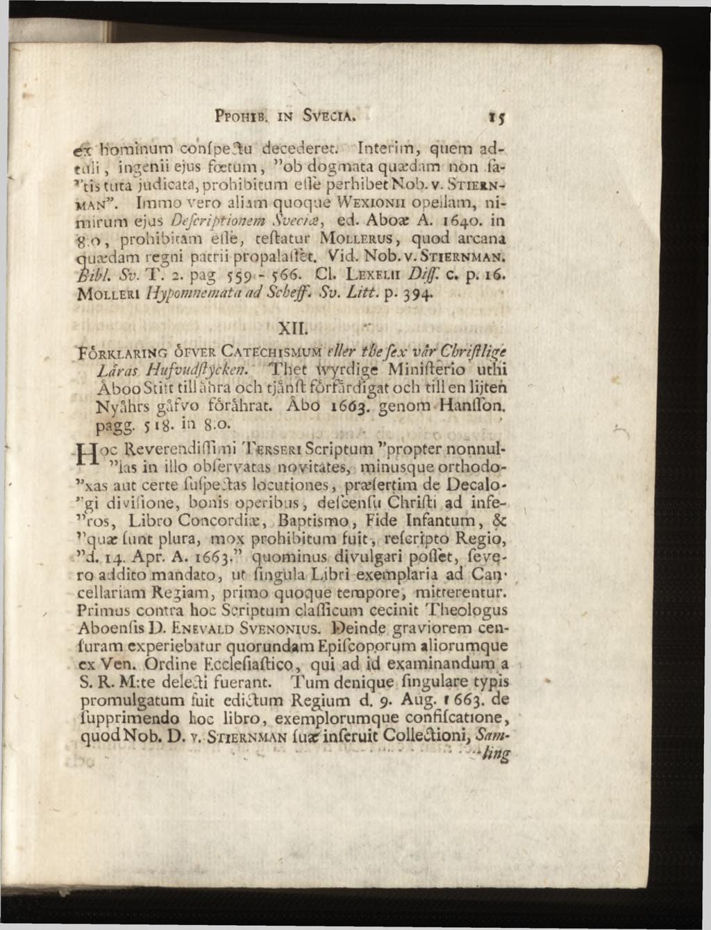 é k hominum conlpeftu decederet. Interim, quem adtuii, ingenii ejus foetum, ob dogmata quædam non fastis tuta judicata, prohibitum elle perhibet Nob. v. S t i e r n - man.