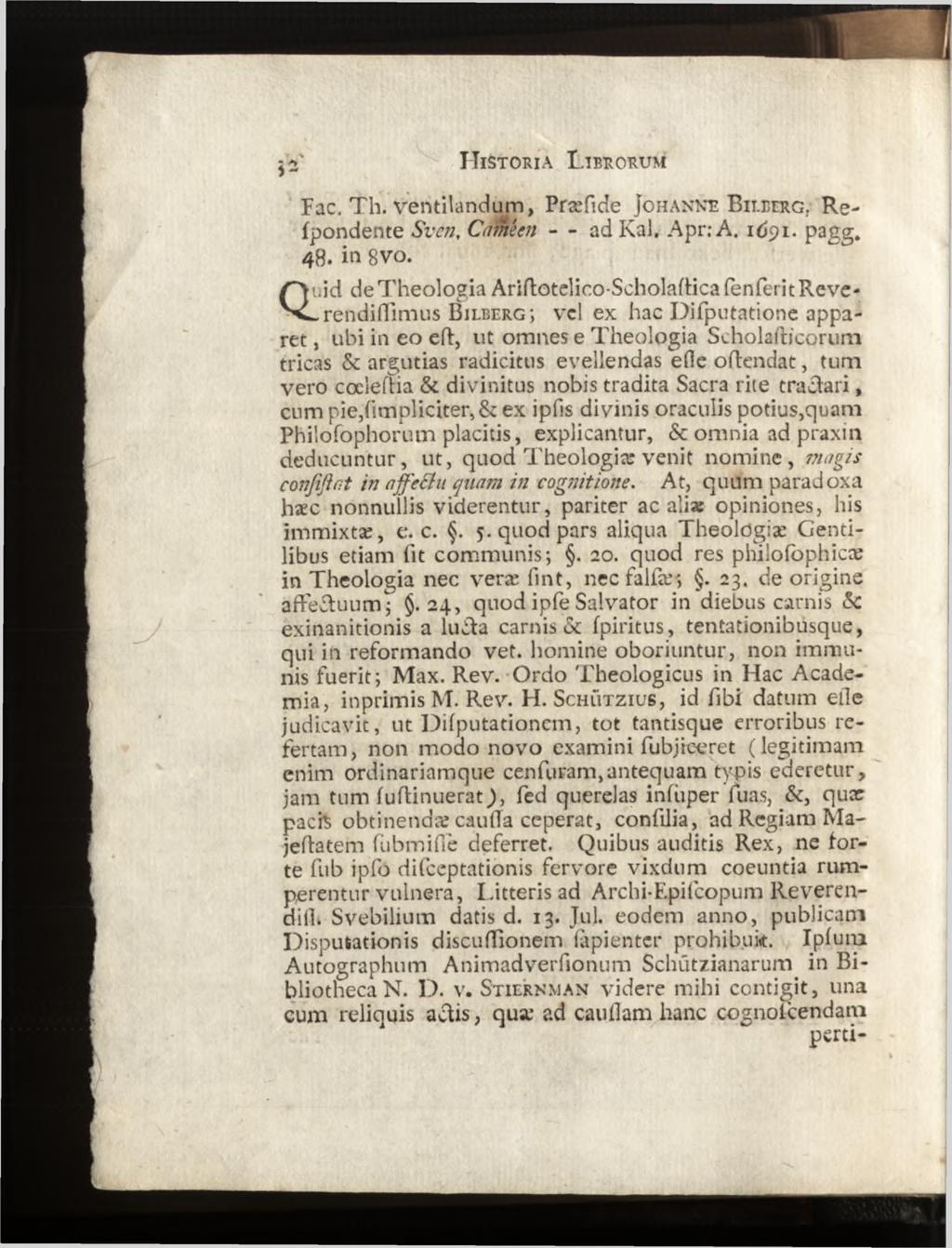 Fac. T h. ven tilan d u m, Præfide Johanne B ilberg. Refpondente Sven, Camecn - - ad Kal. Apr.* A. 1691. pagg. 48. in 8V0.