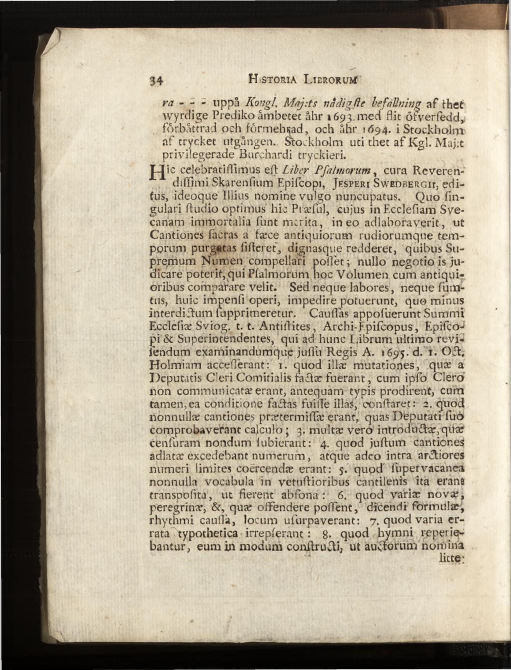 ra - - - nppå Kong i Maj:ts nådig fic he fällning af thet wyrdige Prediko åmbetet åhr 1693.med flit öfverfedd, förbättrad och förmehsad, och åhr 1094. i Stockholm af trycket utgången.