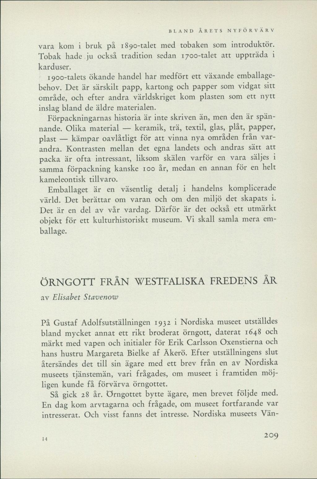 vara kom i bruk på 1890-talet med tobaken som introduktör. Tobak hade ju också tradition sedan 1700-talet att uppträda i karduser. 1900-talets ökande handel har medfört ett växande emballagebehov.