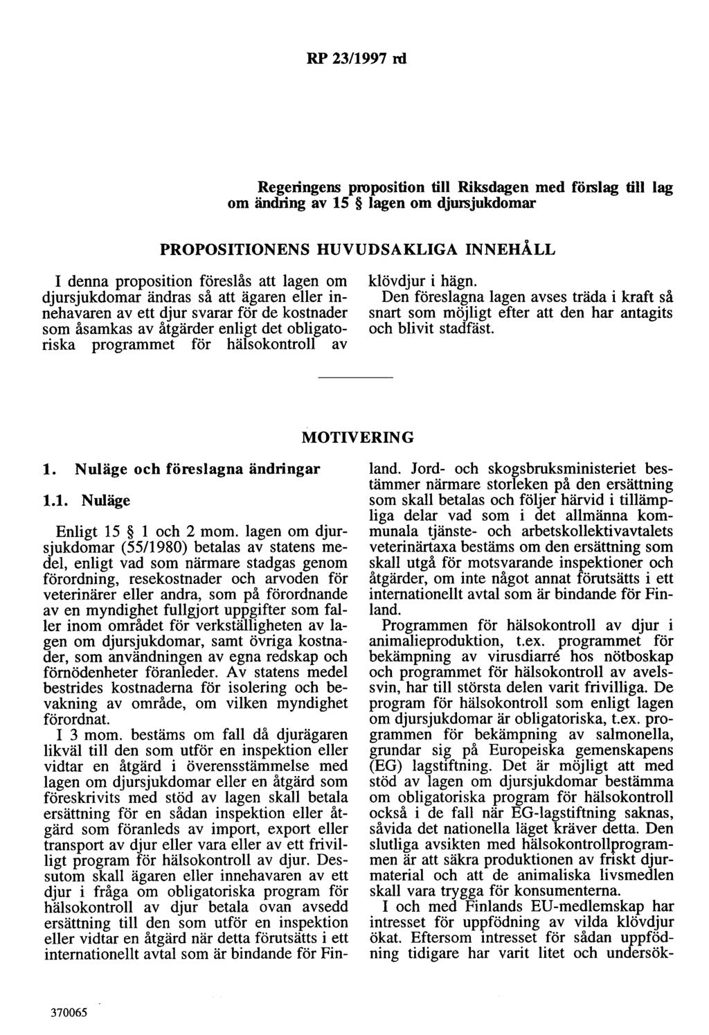 RP 23/1997 rd Regeringens proposition till Riksdagen med förslag till lag om ändring av 15 lagen om djursjukdomar PROPOSITIONENS HUVUDSAKLIGA INNEHÅLL I denna proposition föreslås att lagen om