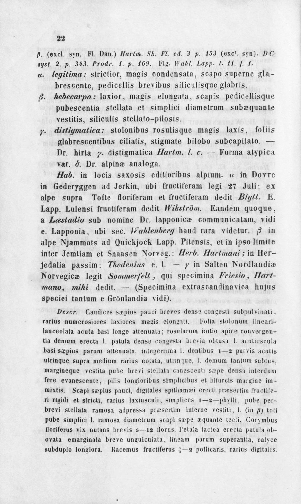 22 /». (excl. syn. Fl. Dan.) ffarlm. Sic. Fl. rd. 3 p. i53 (exc'. synj. D C syst. 2. p. 343. Prodr. i. p. i69. Fig. Wahi, Lapp. I. ii. /. i. «.